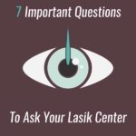 7 Important Questions to ask your LASIK center